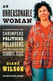 An Unreasonable Woman: A True Story of Shrimpers, Politicos, Polluters, and the Fight for Seadrift, Texas