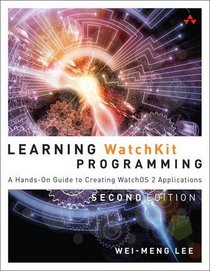 Learning WatchKit Programming: A Hands-On Guide to Creating WatchOS 2 Applications (2nd Edition)