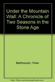 Under the Mountain Wall: A Chronicle of Two Seasons in the Stone Age