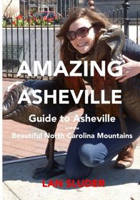 Amazing Asheville: Your Guide to Asheville and the Beautiful North Carolina Mountains