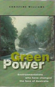 Green Power: Environmentalists Who Have Changed the Face of Australia