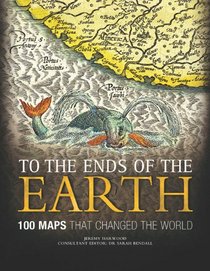 To the Ends of the Earth: 100 Maps that Changed the World