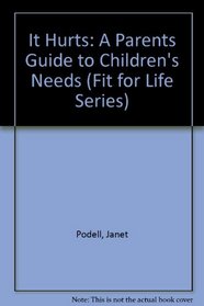 It Hurts: A Parents Guide to Children's Needs (Fit for Life Series)