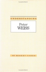 Understanding Peter Weiss (Understanding Modern European and Latin American Literature)
