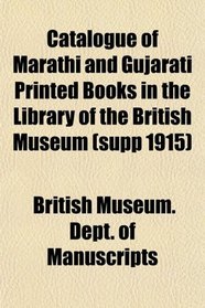Catalogue of Marathi and Gujarati Printed Books in the Library of the British Museum (supp 1915)