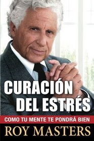 Curacin del Estrs: Como Tu Mente Te Pondr Bien (Spanish Edition)