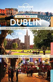 Lonely Planet Make My Day Dublin (Travel Guide)