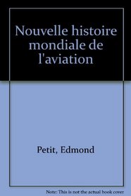 Nouvelle histoire mondiale de l'aviation (French Edition)