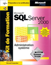 Kit de Formation Microsoft SQL Server 2000 Administration systme : Examen 70-228 (avec CD-Rom)