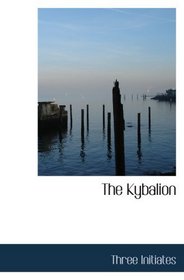 The Kybalion: A Study of the Hermetic Philosophy of Ancient Egyp
