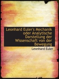 Leonhard Euler's Mechanik oder Analytische Darstellung der Wissenschaft von der Bewegung