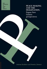 Peace-Making and the Imagination: Papua New Guinea Perspectives (New Approaches to Peace and Conflict)