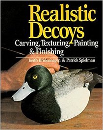 Realistic Decoys: Carving, Texturing, Painting and Finishing