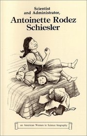 Scientist and Administrator, Antoinette Rodez Schiesler (Verheyden-Hilliard, Mary Ellen. American Women in Science Biography.)