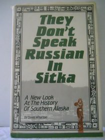 They Don't Speak Russian in Sitka: A New Look at the History of Southern Alaska