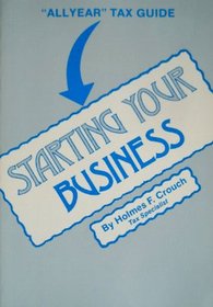 Starting Your Business: Federal Tax Guide (Allyear Tax Guides. Series 200, Investors and Business)