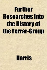 Further Researches Into the History of the Ferrar-Group