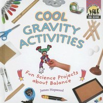 Cool Gravity Activities: Fun Science Projects About Balance (Cool Science)