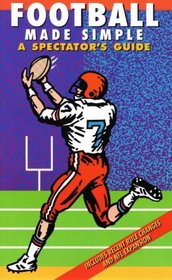 Football Made Simple: A Spectator's Guide (Spectator Guide Series)