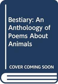 Bestiary: An Antholoogy of Poems About Animals