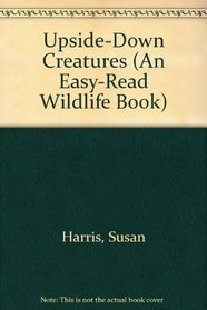 Upside-Down Creatures (An Easy-Read Wildlife Book)