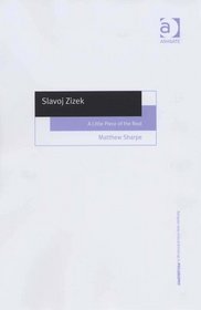 Slavoj Zizek: A Little Piece of the Real (Ashgate New Critical Thinking in Philosophy)