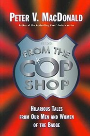 From the Cop Shop: Hilarioous Tales from Our Men and Women of the Badge