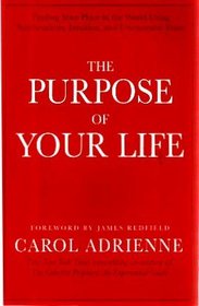The Purpose of Your Life: Finding Your Place in the World Using Synchronicity, Intuition, and Uncommon Sense