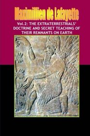Vol.2: the extraterrestrials' doctrine and secret teaching of their remnants on earth (Volume 2)