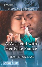 A Weekend with Her Fake Fiance (Harlequin Medical) (Larger Print)