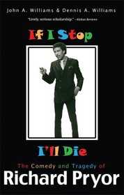 If I Stop, I'll Die: The Comedy and Tragedy of Richard Pryor