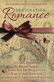 Destination: Romance: Five Inspirational Love Stories Spanning the Globe