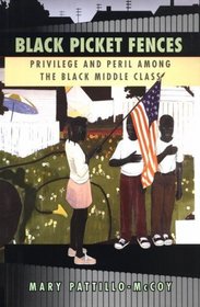 Black Picket Fences : Privilege and Peril among the Black Middle Class