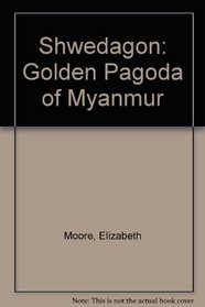 Shwedagon: Golden Pagoda of Myanmur