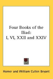 Four Books of the Iliad: I, VI, XXII and XXIV