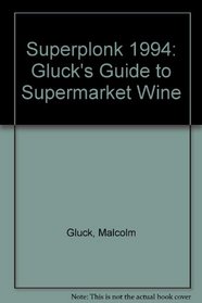 SUPERPLONK 1994: GLUCK'S GUIDE TO SUPERMARKET WINE