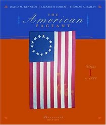 The American Pageant:  A History of the Republic: Vol 1, To 1877