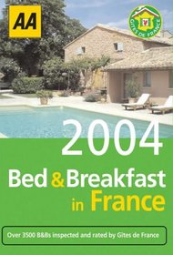 AA Bed & Breakfast in France 2004: Over 3500 B&Bs Inspected and Rated by Gites de France (Aa Bed and Breakfast in France)