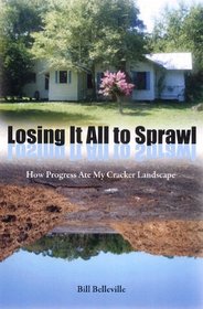 Losing It All to Sprawl: How Progress Ate My Cracker Landscape (Florida History and Culture)