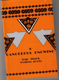 A Dangerous Knowing: Four Black Women Poets