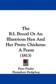The R-L Brood Or An Illustrious Hen And Her Pretty Chickens: A Poem (1813)
