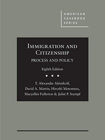 Immigration and Citizenship: Process and Policy (American Casebook Series)