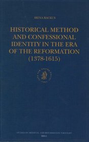 Historical Method and Confessional Identity in the Era of the Reformation (1378-1615 (Studies in Medieval and Reformation Traditions)