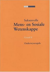 Suksesvolle Mens En Sosiale Wetenskappe: Gr 8: Onderwysersgids (Afrikaans Edition)