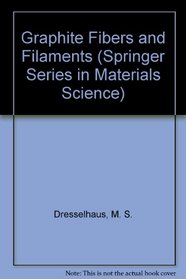 Graphite Fibers and Filaments (Springer Series in Materials Science, Vol 5)
