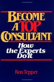 How to Become a Top Consultant : How the Experts Do It