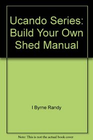 Ucando Series: Build Your Own Shed Manual