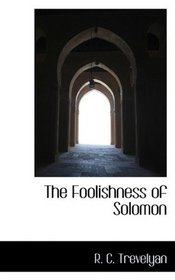 The Foolishness of Solomon