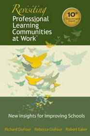 Revisiting Professional Learning Communities at Work: New Insights for Improving Schools