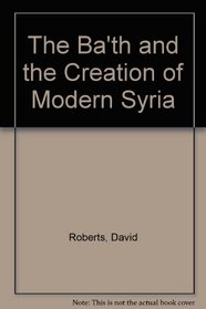 The Ba'th and the Creation of Modern Syria